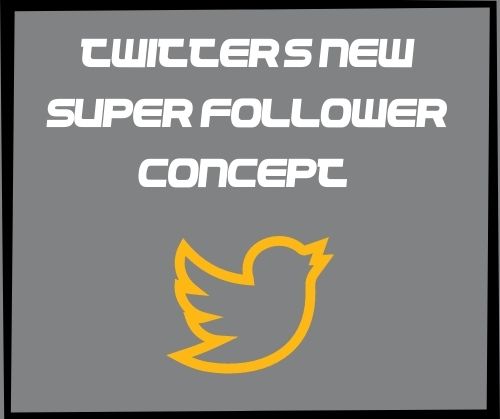 Twitter’s New Super Follower Concept